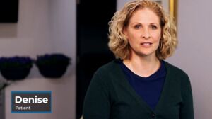 Hear From Denise, Our Patient for 20 Years